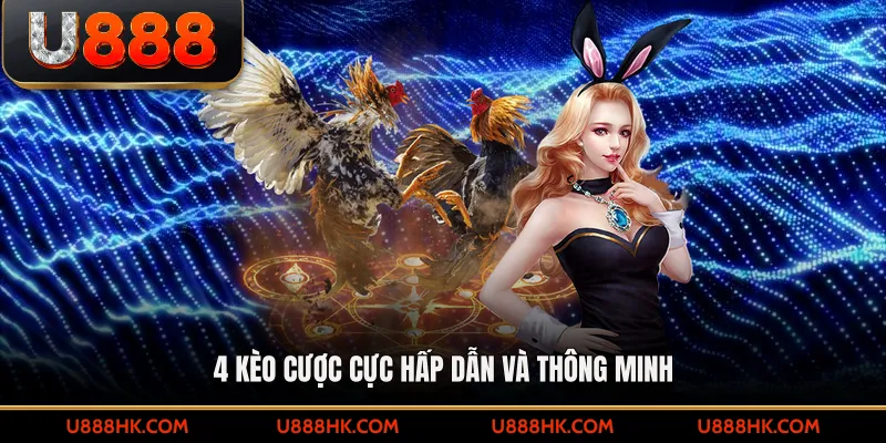 4 kèo cược cực hấp dẫn và thông minh